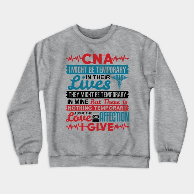 CNA Tshirt - I Might be Temporary in Their Lives Crewneck Sweatshirt by redbarron